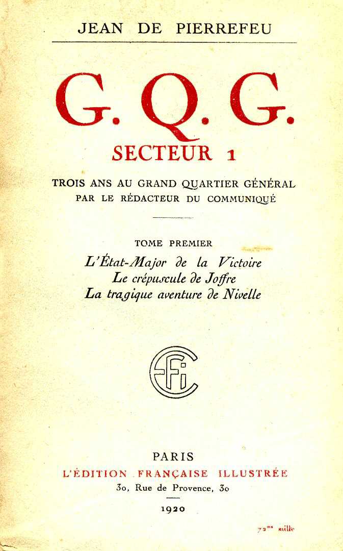 GQG Secteur 1 - Trois ans au Grand Quartier Général par le Rédacteur du Communiqué - Tome 1 (Jean de Pierrefeu - Ed. 1920)
